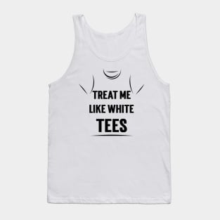 Treat Me Like White Tees v2 Tank Top